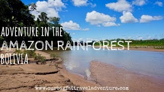 Adventure in the Amazon Rainforest Bolivia | Our Big Fat Travel Adventure