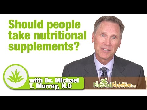 Dr.  Michael T.  Murray, Should People Take Supplements?