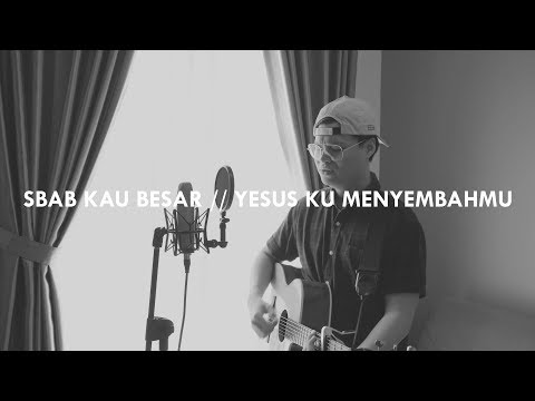 #SaatTeduh - Sbab Kau Besar & Yesus Ku MenyembahMu (Yeshua Abraham Cover)