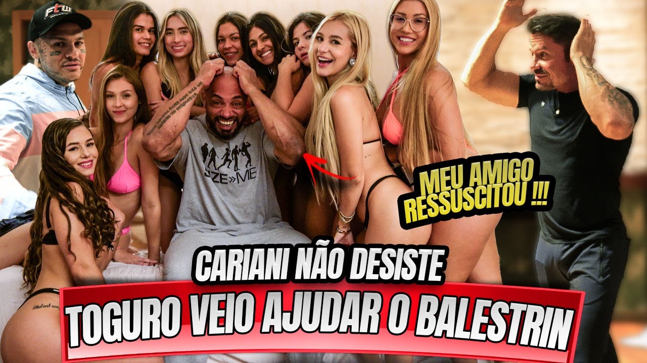 13 MULHERES PARA O BALESTRIN ! CARIANI PEDIU AJUDA PARA O TOGURO !!!