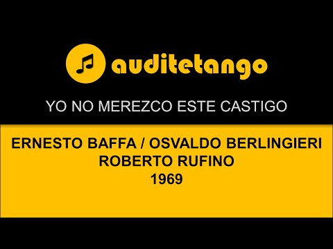 YO NO MEREZCO ESTE CASTIGO - ERNESTO BAFFA - OSVALDO BERLINGIERI - R.RUFINO - 1969 - TANGO CANTATO