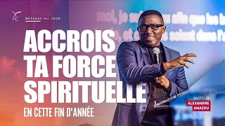 Accrois ta force spirituelle en cette fin d'année - Ps Alexandre AMAZOU