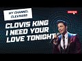 Clovis King - I Need Your Love Tonight2