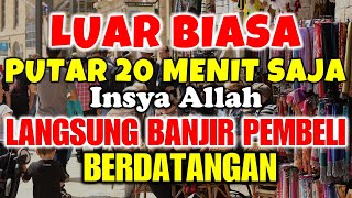 Download lagu LUAR BIASA!! Putar 20 Menit Saja InsyaAllah Banjir Pembeli Berdatangan Doa Pelaris Dagangan mp3