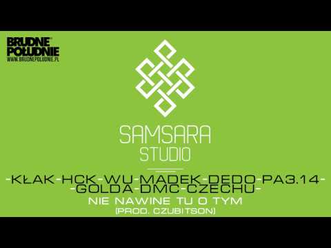 KŁAK-HCK-WU-MADEK-DEDO-PA3.14-GOLDA-DMC-CZECHU - NIE NAWINE TU O TYM (prod. CZUBITSON)