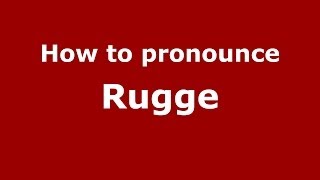 How to pronounce Rugge