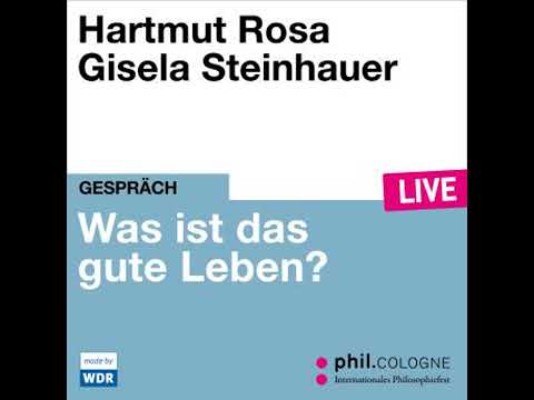 Was ist das gute Leben? - phil.COLOGNE live (Ungekürzt) - Hartmut Rosa