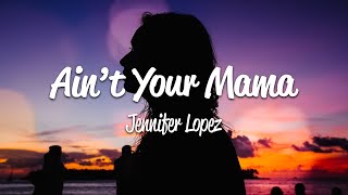 Jennifer Lopez - Ain&#39;t Your Mama (Lyrics)