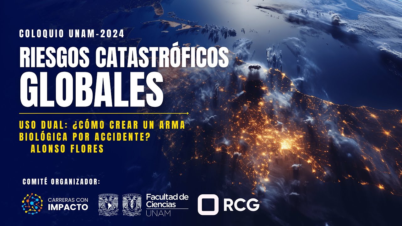 Uso dual: ¿Cómo crear un arma biológica por accidente? | Alonso Flores | Coloquio RCGs UNAM 2024