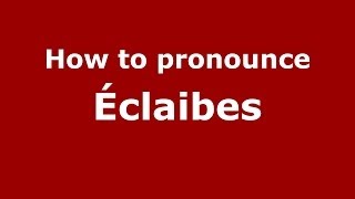 How to pronounce &eacute;claibes