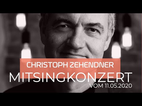Christoph Zehendner - Das Mitsingkonzert vom 11.05.2020