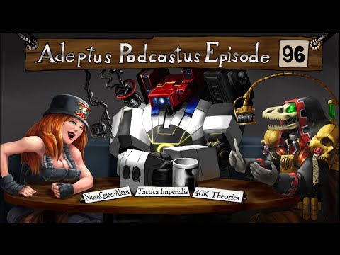 Adeptus Podcastus - A Warhammer 40,000 Podcast - Episode 96 ft. NornQueenAlexis