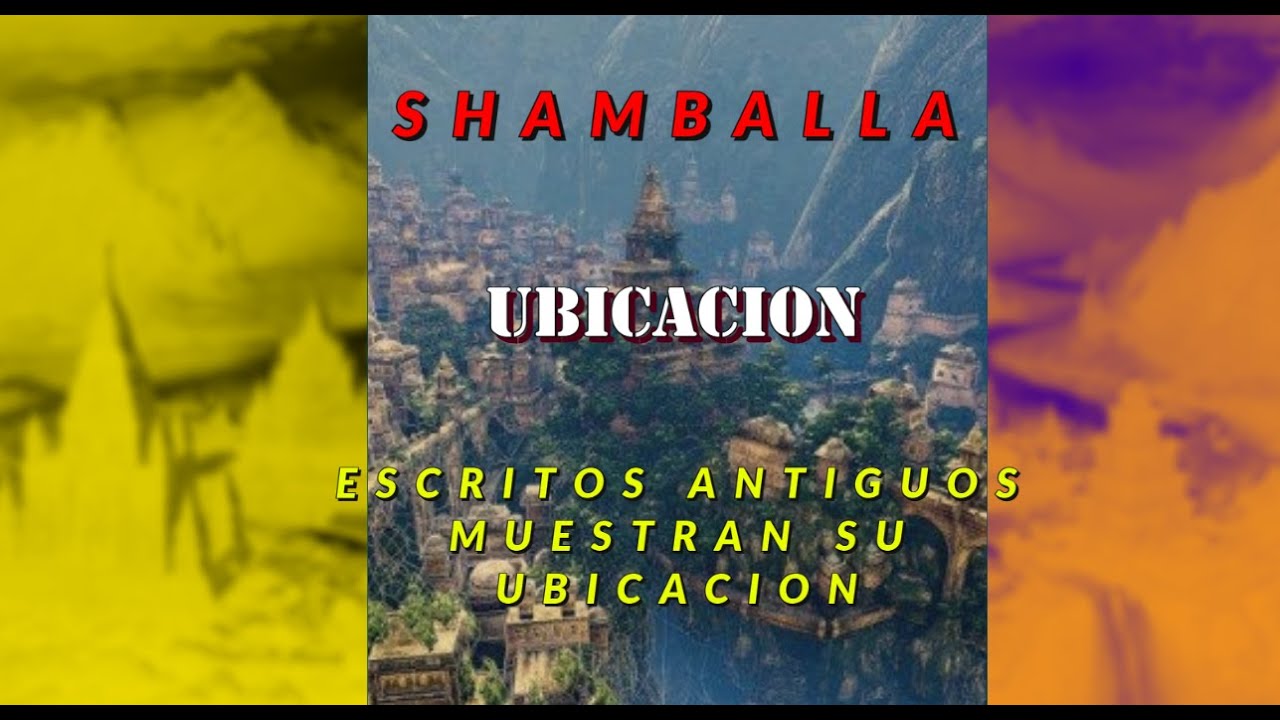 SHAMBALLA,UBICACION SEGUN ANTIGUOS ESCRITOS,LEYENDAS Y HECHOS REALES