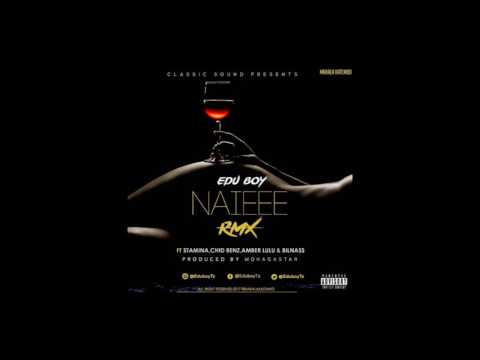 Edu boy ft Stamina,Chid benz,Amber lulu&Bilnass-Naiee Rmx (Audio)