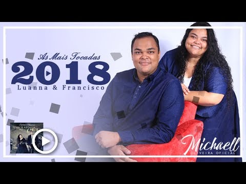 Luanna e Francisco 2018 - As Mais Tocadas no Brasil - Em Breve o novo CD DEUS CUIDA