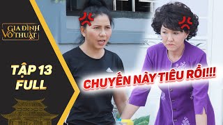 Gia đình võ thuật | Tập 13 Full: Thụy Mười, Phương Dung "thất thoát" trầm trọng vì chức hội trưởng