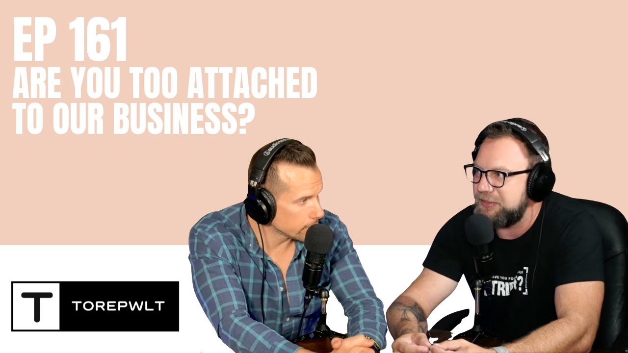 Ep 161 - Are You Too Attached To Your Business?