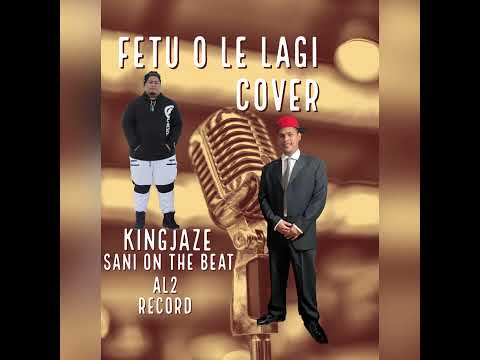 Fetu O Le Lagi (Cover)KingJaze &SaniOnDABeat(Prod:AL2Record