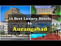 10 Best Luxury Hotels And Resorts In Aurangabad औरंगाबाद में महंगे �