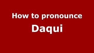 How to pronounce Daqui