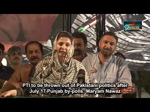 PTI to be thrown out of Pakistani politics after July 17 Punjab by polls Maryam Nawaz