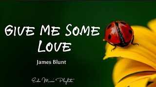 James Blunt - Give Me Some Love (Lyrics)