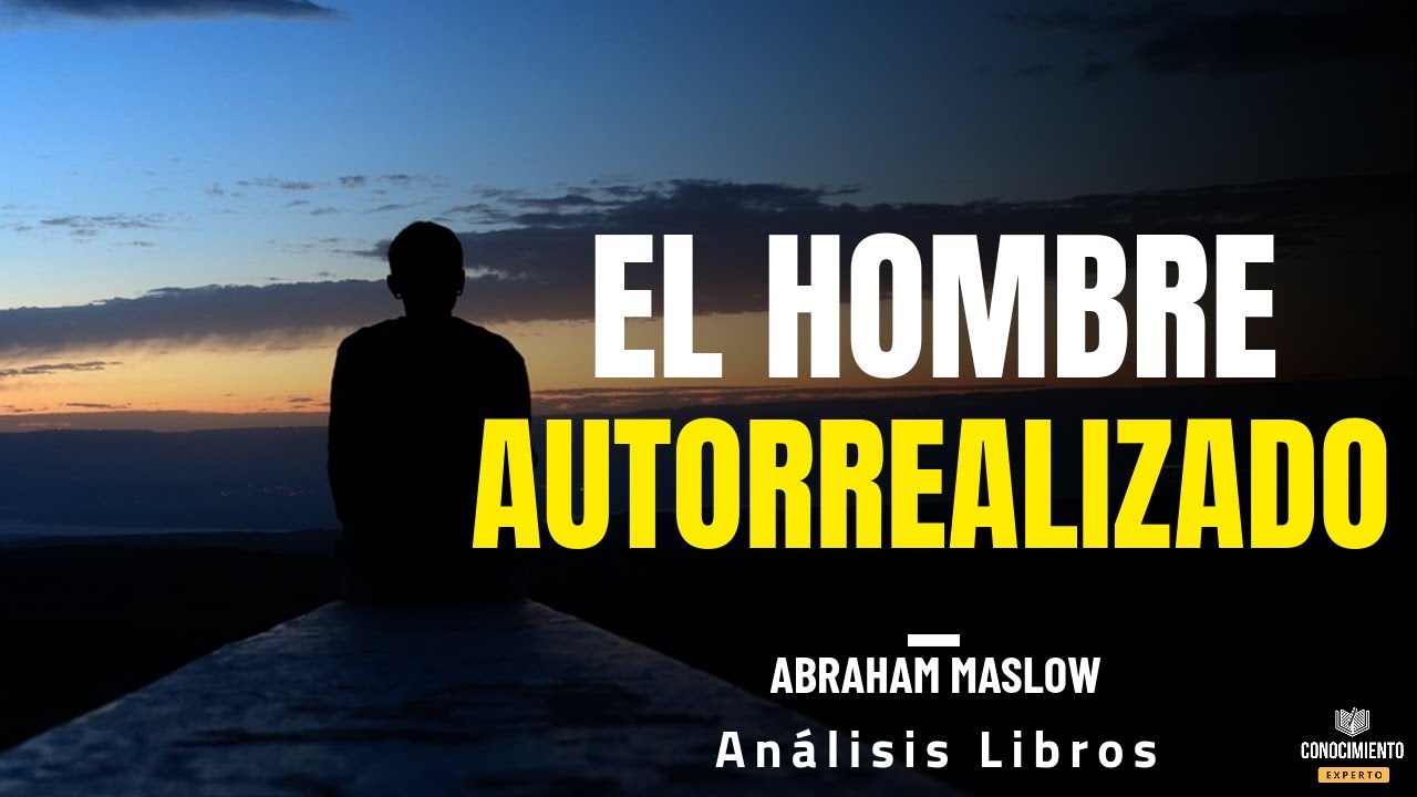 EL HOMBRE AUTORREALIZADO (Enfoque Humanismo y Piramide de Maslow) Resumen de Lecturas Recomendadas