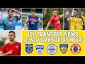 ISL New Confirm Transfers And Rumours | ISL Transfer News 2024-25