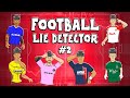 🤥Football Lie Detector Part 2!🤥 Feat Haaland Mbappe Kane Ronaldo Messi and more...