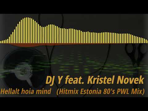DJ Y feat. Kristel Novek - Hellalt Hoia Mind (Hitmix Estonia 80's PWL Mix)
