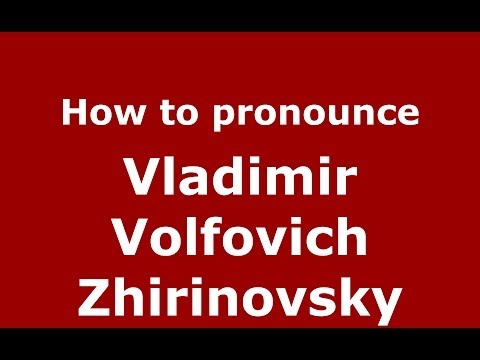 How to pronounce Vladimir Volfovich Zhirinovsky (Russian/Russia) - PronounceNames.com