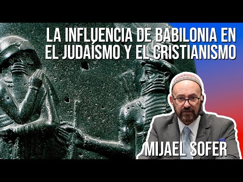 Mijael Sofer - La influencia de Babilonia en el Judaísmo y el Cristianismo