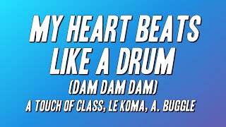 A Touch Of Class, Le Koma, A. Buggle - My Heart Beats Like A Drum (Dam Dam Dam) [Lyrics]