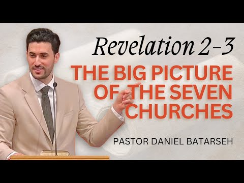 The Big Picture of the Seven Churches | Revelation 2&3 | Pastor Daniel Batarseh (Revelation Series)