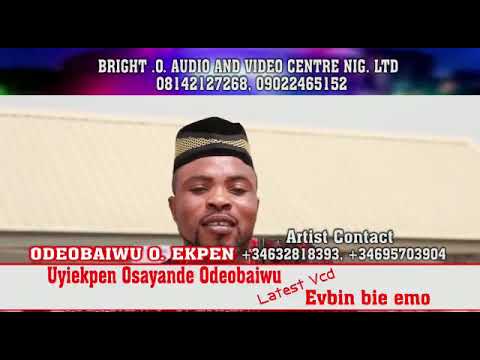 Latest Edo music Vcd by Odeobaiwu.O.Ekpen led by ' Uyiekpen Osayande Odeobaiwu Tittle Evbin bie omo