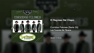 El Regreso Del Chapo – Corridos Felones [Serie 35] – Los Tucanes De Tijuana (Audio Oficial)
