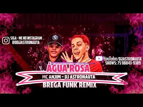 MC ANJIM - ÁGUA ROSA BREGA FUNK REMIX(DJ ASTRONAUTA) 2020