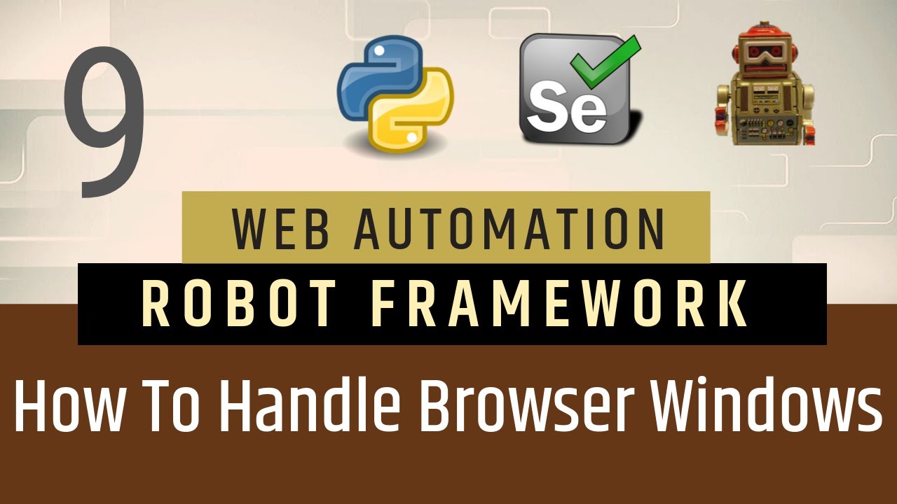 Part 9- How to Handle Tabbed Windows &  Browser Windows | RobotFramework |  Selenium with Python