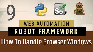 Part 9- How to Handle Tabbed Windows &  Browser Windows | RobotFramework |  Selenium with Python