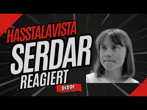 Hasstalavista- Serdar reagiert auf Pippi Thunberg