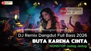 Download lagu BUTA KARENA CINTA - DJ Remix Full Bass Nonstop (BangBara Music) mp3
