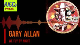 Gary Allan ⇔ We Fly by Night ⸨C⸩
