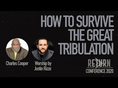 How to Survive the Great Tribulation - Charles Cooper - Return Conference 2020