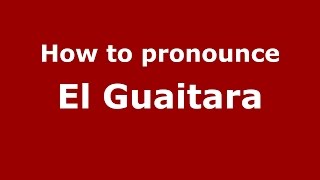 How to pronounce El Guaitara