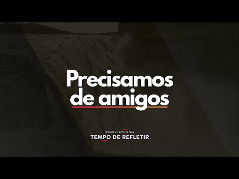 [Tempo de Refletir] Precisamos de amigos