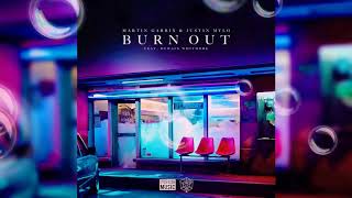 Martin Garrix &amp; Justin Mylo - Burn Out feat. Dewain Whitmore (Official Audio)