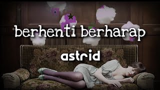 Download lagu BERHENTI BERHARAP,, ASTRID mp3 Download lagu BERHENTI BERHARAP,, ASTRID mp3