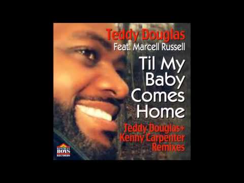 Teddy Douglas feat. Marcell Russell - Til My Baby Comes Home (Kenny Carpenter Classic Mix)