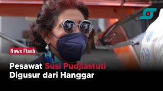 Ini Kata Susi Pudjiastuti Pesawatnya Digusur dari Hanggar | Opsi.id