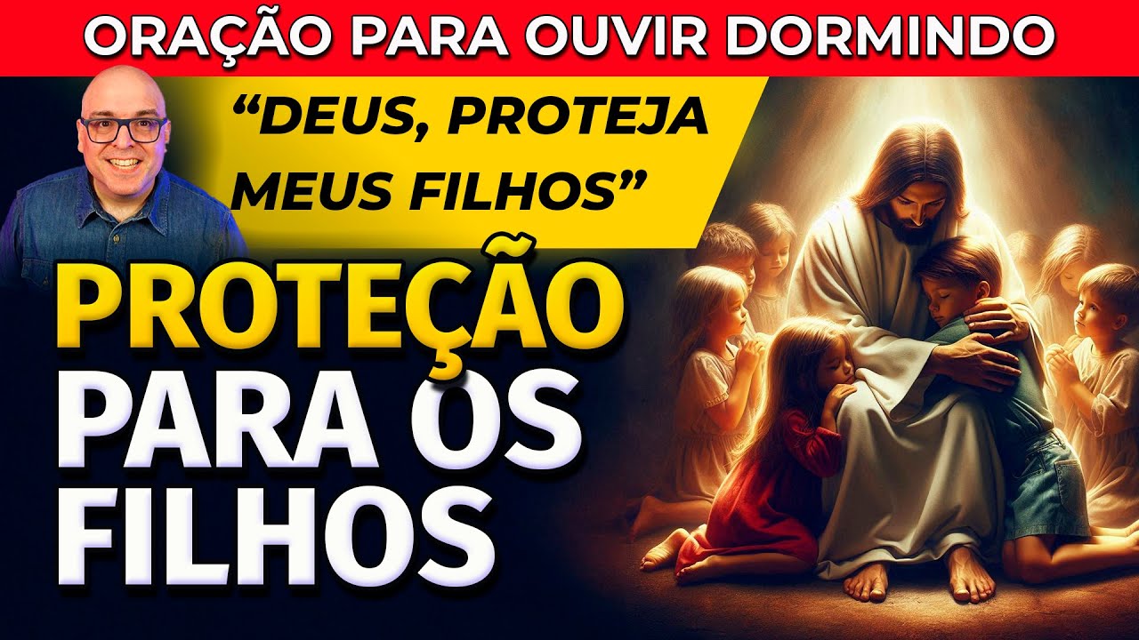 ORAÇÃO PELA PROTEÇÃO DOS FILHOS PARA OUVIR DORMINDO